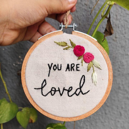 You are Loved  Embroidery Hoop